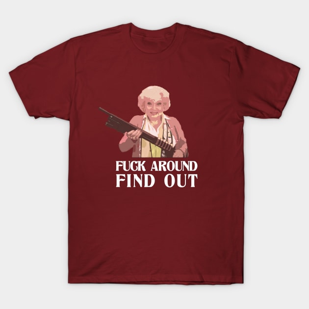 Betty White - Fuck Around Find Out T-Shirt by Stevendan